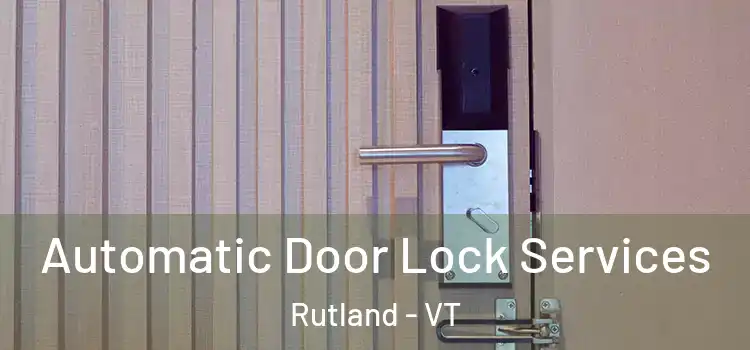 Automatic Door Lock Services Rutland - VT