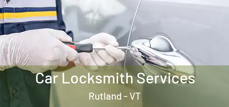 Car Locksmith Services Rutland - VT