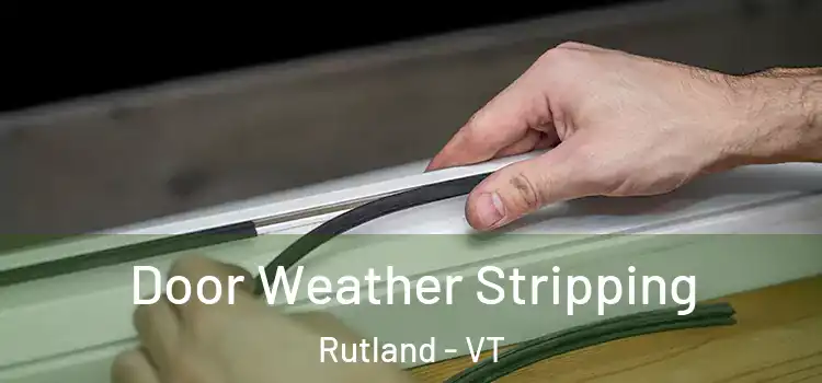 Door Weather Stripping Rutland - VT