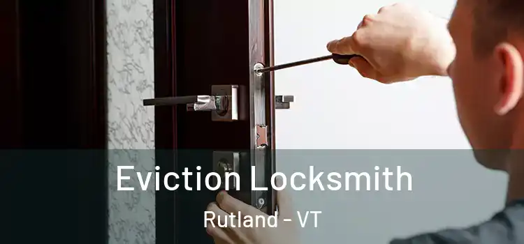 Eviction Locksmith Rutland - VT