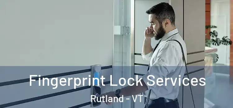 Fingerprint Lock Services Rutland - VT