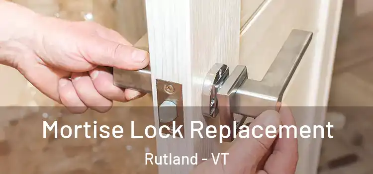 Mortise Lock Replacement Rutland - VT