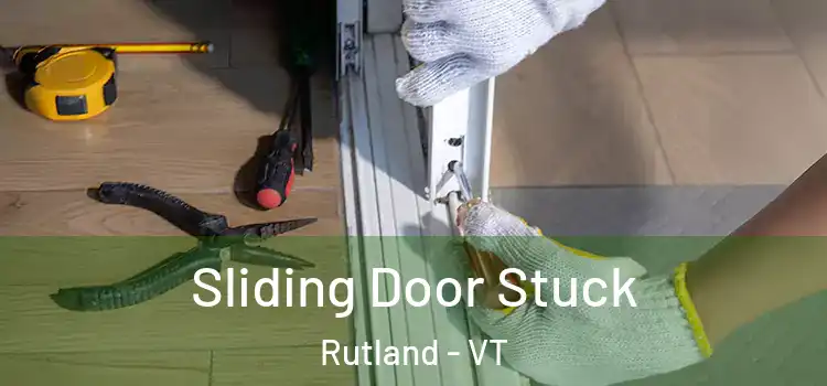  Sliding Door Stuck Rutland - VT